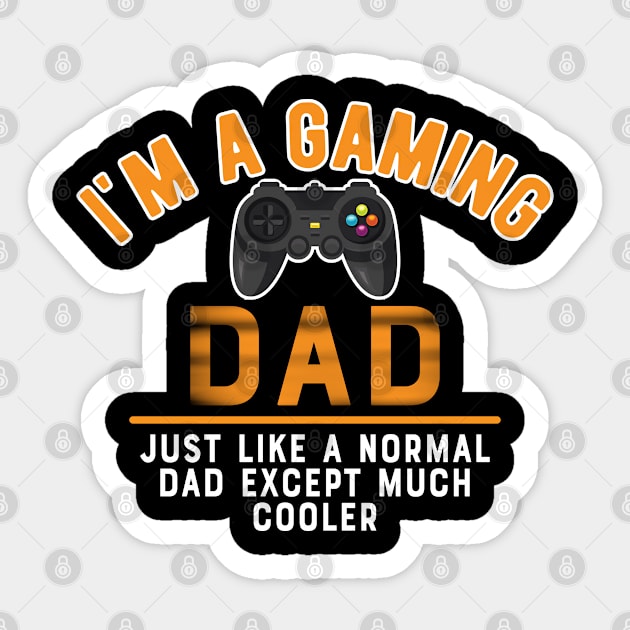 Gaming Dad - I'm gaming dad like normal dad except much cooler Sticker by KC Happy Shop